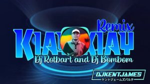 Kiay Kiay Remix | Dj Rotbart and Dj Bombom Ft. Dj Kent James