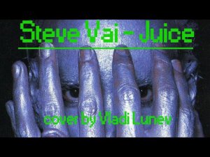 Steve Vai - Juice | cover by Vladi Lunev