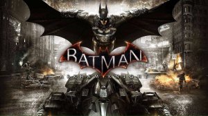 Batman: Arkham Knight ☀ Прохождение ☀ ЧАСТЬ 2