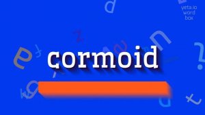 CORMOID - HOW TO SAY CORMOID? #cormoid