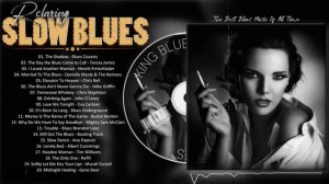 Best Slow Blues Songs Ever - Best Relaxing Blues Music - The Best Blues Songs Of