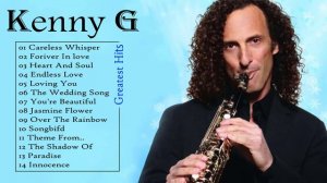 Kenny G Greatest Hits Full Album 2022 ♫ The Best Songs Of Kenny G ♫ Best Saxophone Love Songs 2022
