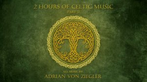 2 Hours of Celtic Music by Adrian von Ziegler (Part 2)