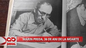 MARIN PREDA 36 DE ANI DE LA MOARTE