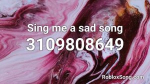 Sing me a sad song Roblox ID - Roblox Music Code