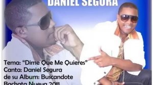 Dime Que Me Quieres Bachata Daniel Segura 2011