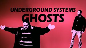 Underground Systems - Ghosts