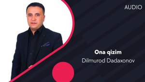 Dilmurod Dadaxonov - Ona qizim | Дилмурод Дадахонов - Она кизим (AUDIO)