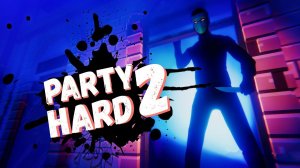 Party Hard 2 Первый взгляд / Пати хард 2 Прохождение, стрим.