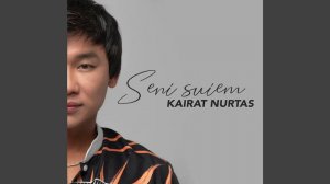 Kairat Nurtas - Seni suiem Қайрат Нұртас - Сені Сүйем