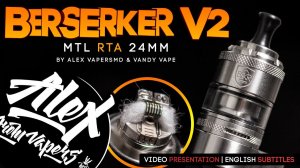 [ENG SUBS] ПРЕЗЕНТАЦИЯ l Berserker [BSKR] V2 MTL RTA by Alex VapersMD and Vandy Vape