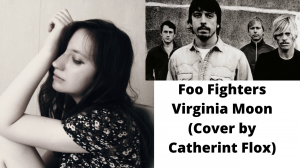 Foo Fighters - Virginia Moon (Cover by Catherine Flox)