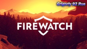 Firewatch.  Прохождение на русском.