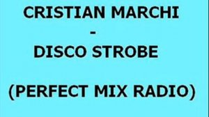 CRISTIAN MARCHI - DISCO STROBE (PERFECT MIX RADIO)