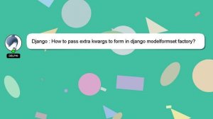 Django : How to pass extra kwargs to form in django modelformset factory?