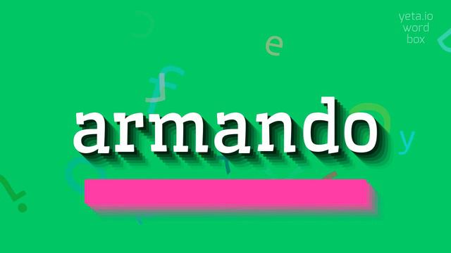 ARMANDO - HOW TO PRONOUNCE ARMANDO? #armando