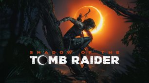 Shadow of the Tomb Raider: Definitive Edition - Прохождение.