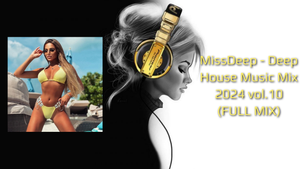 MissDeep - Deep House Music Mix 2024 vol.10 (FULL MIX)