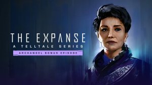 Прохождение The Expanse: A Telltale Series на русском - Бонусный эпизод "Архангел"