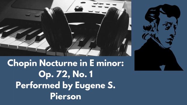 Chopin Nocturne in E minor Op. 72, No. 1: Performed by Eugene S. Pierson 🎹 смотреть онлайн