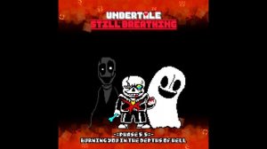 Undertale: Still Breathing: Phase 5.5 - Burning You In The Depths Of Hell