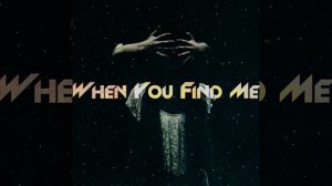 When You Find Me