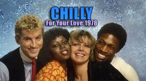 CHILLY - "For Your Love" 1978