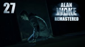 Alan Wake Remastered - Эпизод 6: Щелкунчик, ч.2 - Прохождение игры на русском [#27] | PC