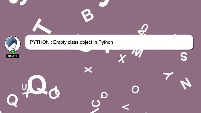 PYTHON : Empty class object in Python
