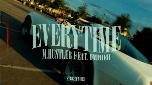 M.Hustler feat. OMMIEH - Everytime (Street Video)