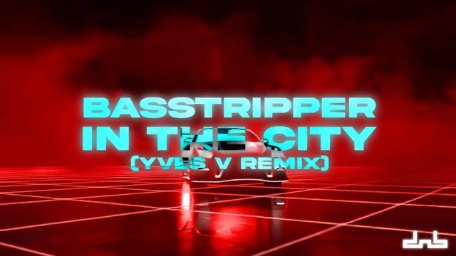 Basstripper - In The City (Yves V Remix)
