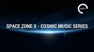 SPACE ZONE X - COSMIC MUSIC SERIES