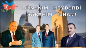 AZƏRBAYCAN  -  DÜNƏNİM    HEYDƏRDİ    SABAHIM    İLHAM  -  TAHIR   ƏKBƏR!