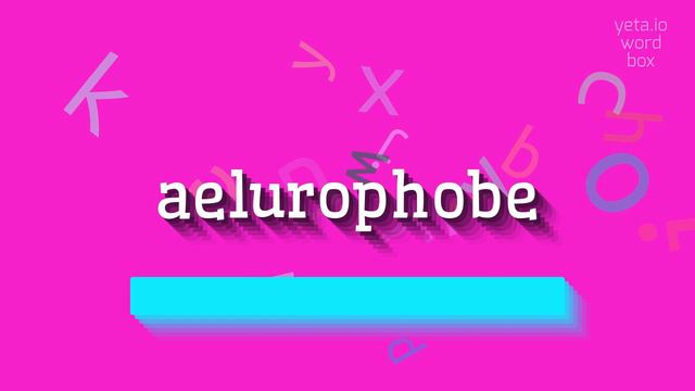 AELUROPHOBE - HOW TO SAY AELUROPHOBE? смотреть онлайн