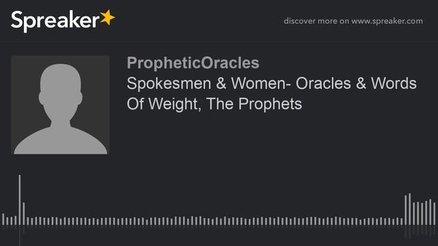 Spokesmen & Women- Oracles & Words Of Weight, The Prophets (made with Spreaker) смотреть онлайн