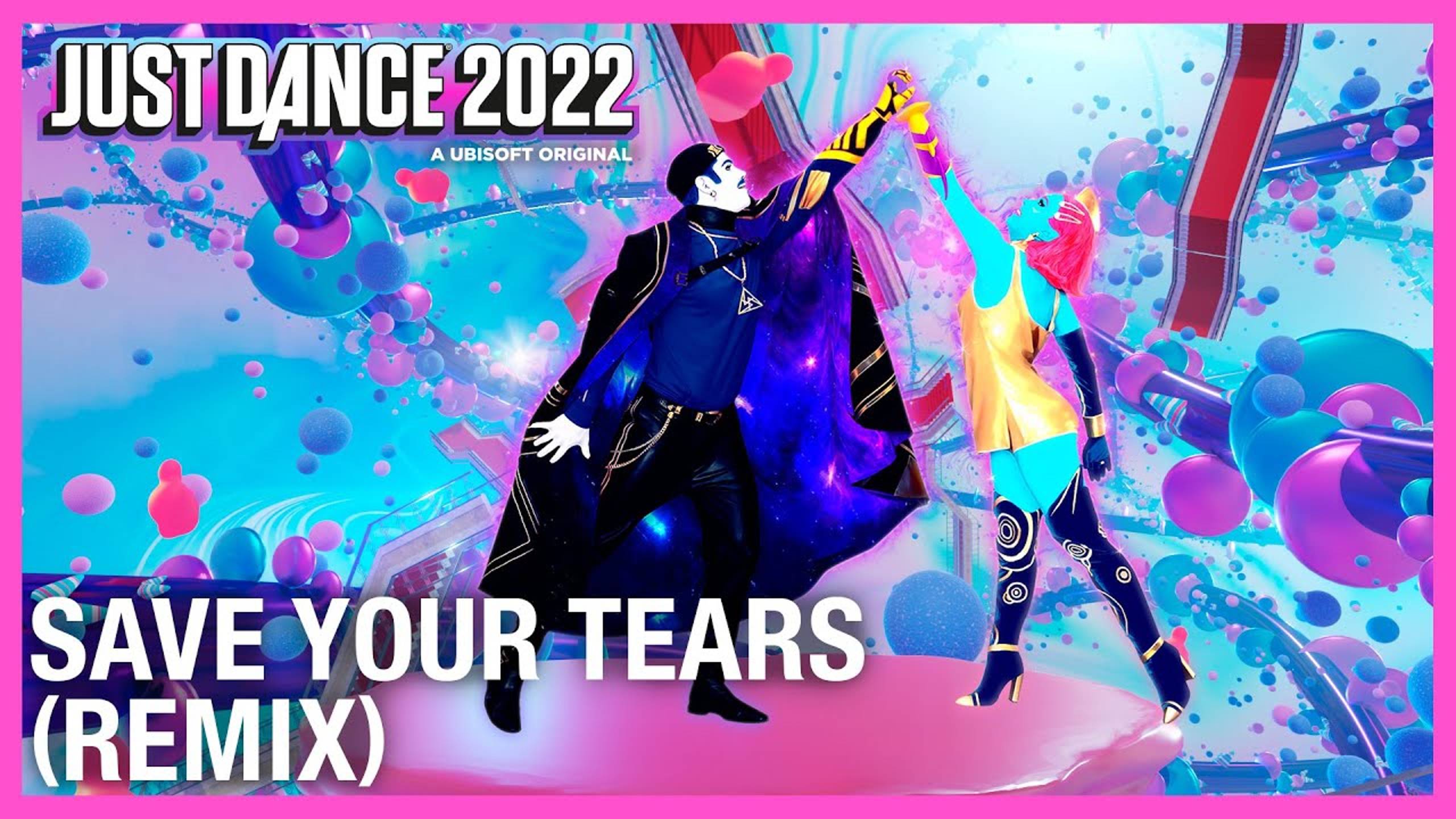 Just Dance 2022 - Save Your Tears (Remix) by The Weeknd & Ariana Grande