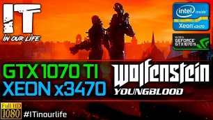 Wolfenstein: Youngblood | Xeon x3470 + GTX 1070 Ti | Gameplay | Frame Rate Test | 1080p