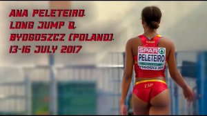 Ana PELETEIRO.  Long Jump Q.  Bydgoszcz. Poland.  13-16 July 2017