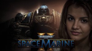 warhammer 40000 space marine 2  - прохождение сюжета ч.2