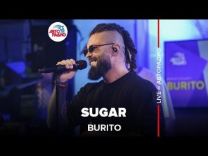 Burito - Sugar (LIVE @ Авторадио)