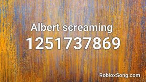 Albert screaming  Roblox ID - Roblox Music Code