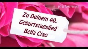 Geburtstagsständchen - Geburtstagslied zum 40. Bella Ciao als MP3 oder Video herunterladen