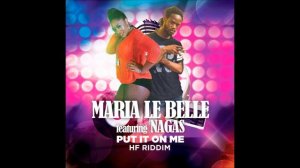 Maria Le Belle FT Nagas Put It On Me Hf Riddim Preview