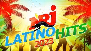 Top Music NRJ Hits 2023 - NRJ Latino Hits 2023 - Musique 2022 Nouveauté