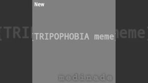 {TRYPOPHOBIA meme}[REMAKE] old and new ver.