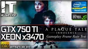 A Plague Tale: Innocence | Xeon x3470 + GTX 750 Ti | Gameplay | Frame Rate Test | 1080p