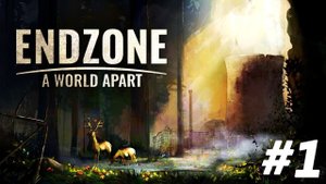 Новый мир. Endzone - A World Apart #1 (Обучение)