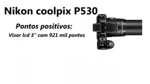 Nikon Coolpix P530 - Vale a pena?