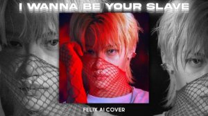 FELIX | Felix (Stray Kids) - I Wanna Be Your Slave (AI cover)