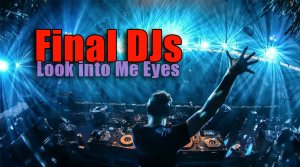 FINAL DJ`s - "Look Into My Eyes" 2021